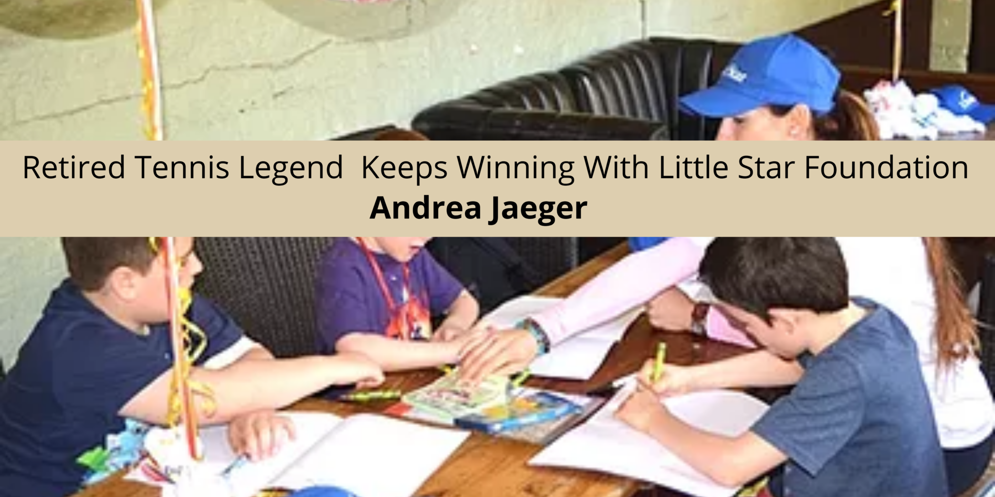 Retired Tennis Legend Andrea Jaeger Keeps Winning With Little Star